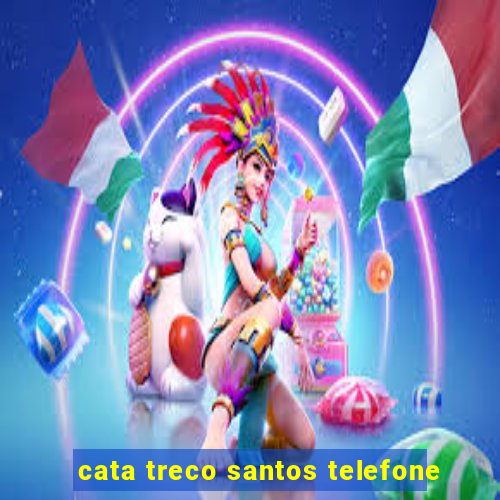 cata treco santos telefone